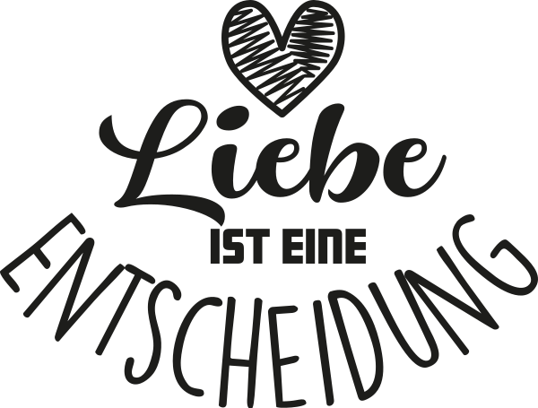 Schriftzug Lettering - Liebe ist eine Entscheidung